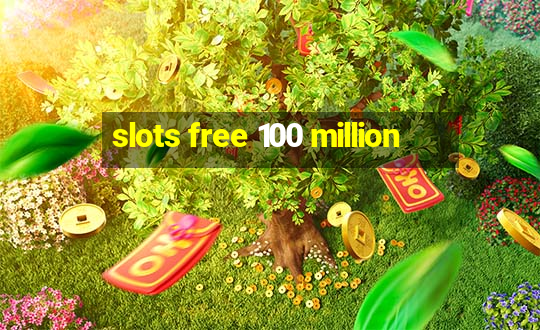 slots free 100 million