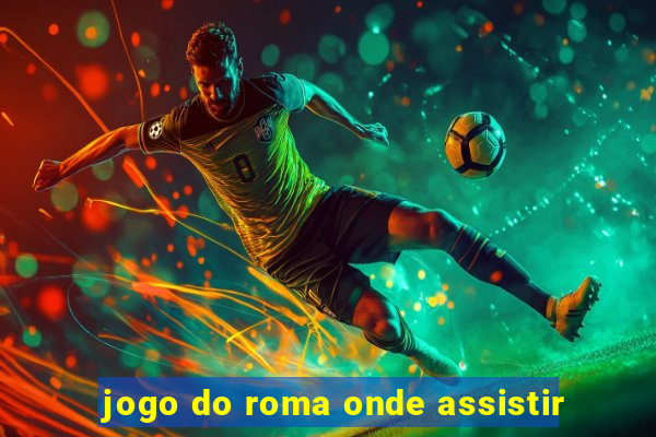 jogo do roma onde assistir