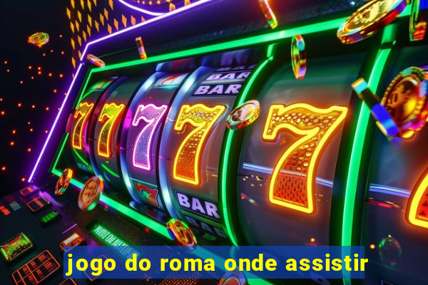 jogo do roma onde assistir