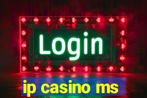 ip casino ms