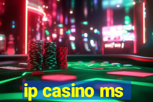 ip casino ms