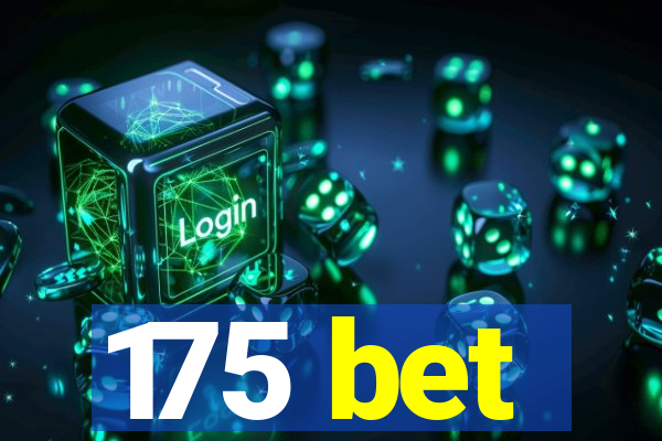 175 bet