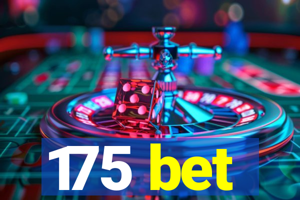 175 bet