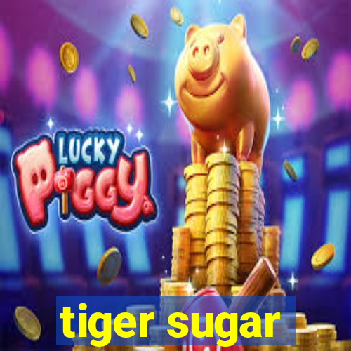 tiger sugar