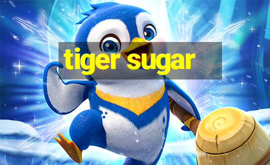 tiger sugar