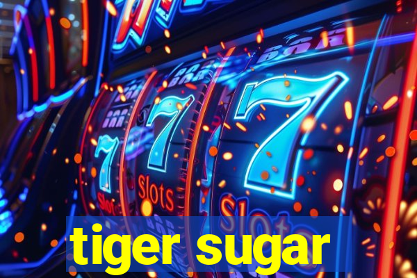 tiger sugar