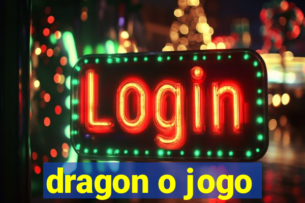 dragon o jogo