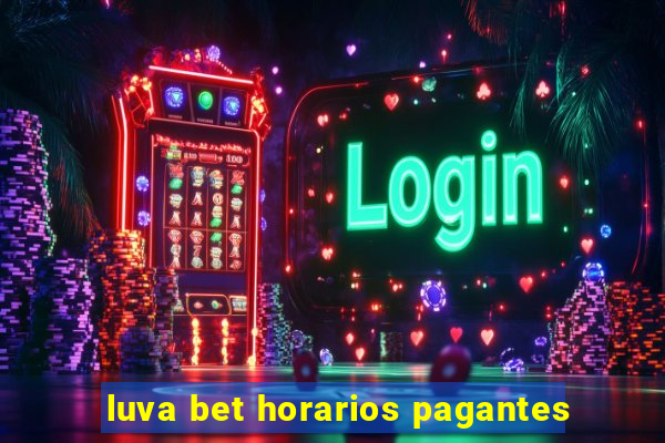 luva bet horarios pagantes