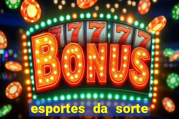 esportes da sorte vai de bet