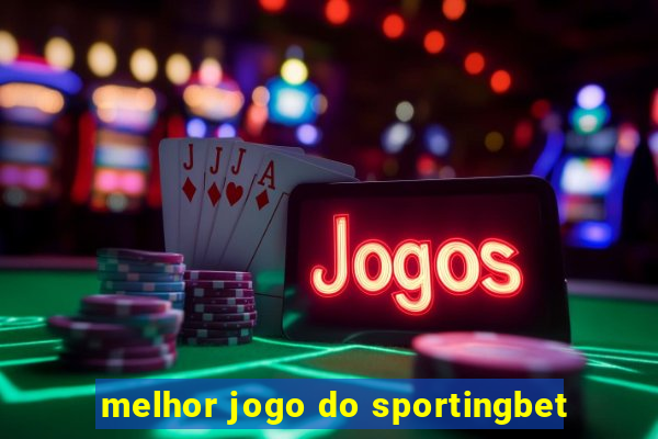 melhor jogo do sportingbet