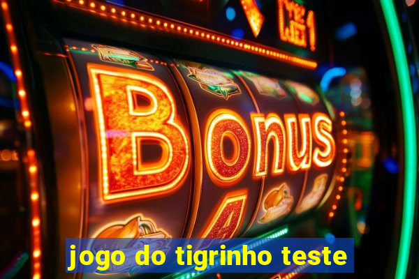 jogo do tigrinho teste