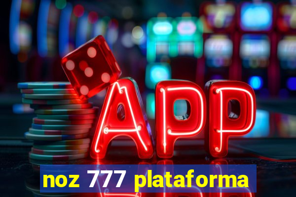 noz 777 plataforma