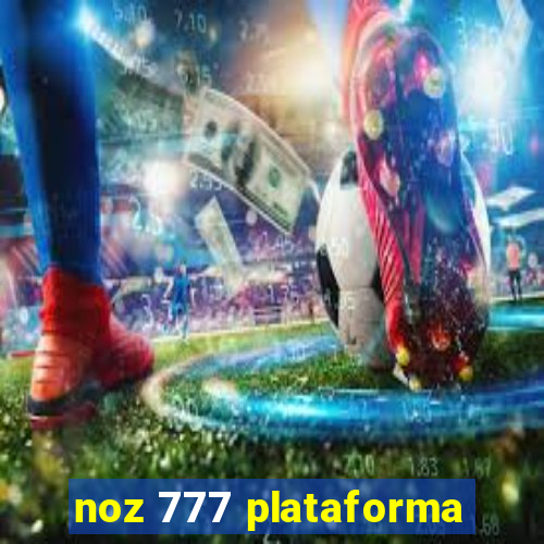 noz 777 plataforma