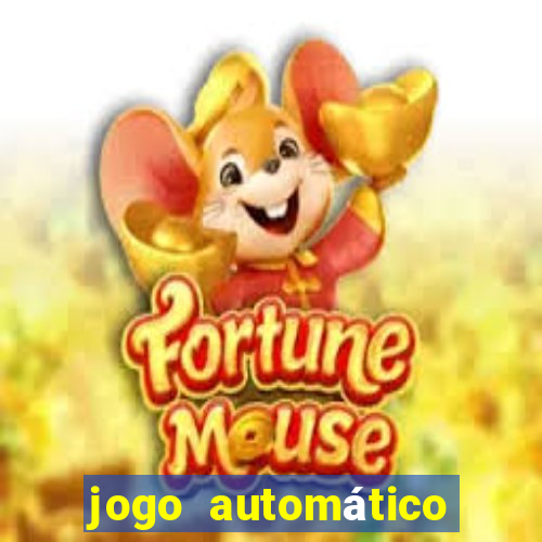 jogo automático para ganhar dinheiro