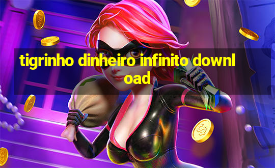 tigrinho dinheiro infinito download