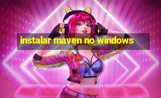 instalar maven no windows