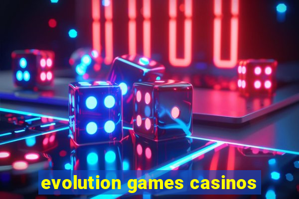 evolution games casinos