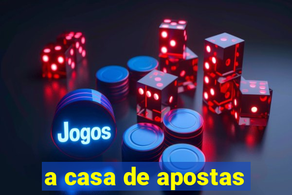 a casa de apostas