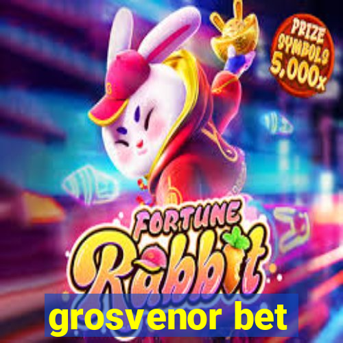 grosvenor bet