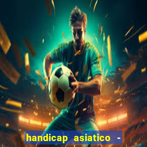 handicap asiatico - 1 o que significa