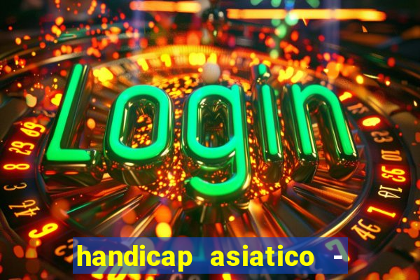 handicap asiatico - 1 o que significa