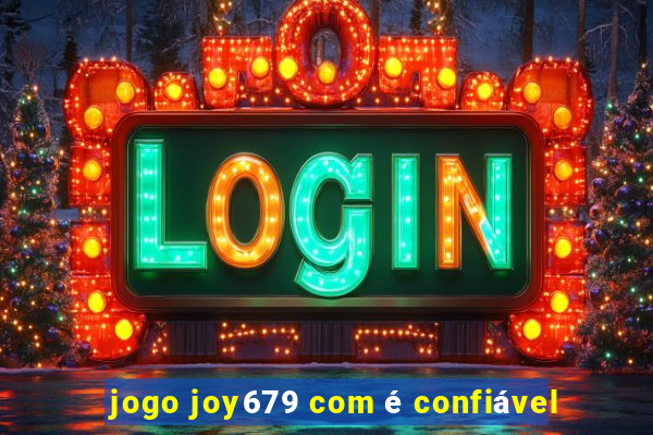 jogo joy679 com é confiável