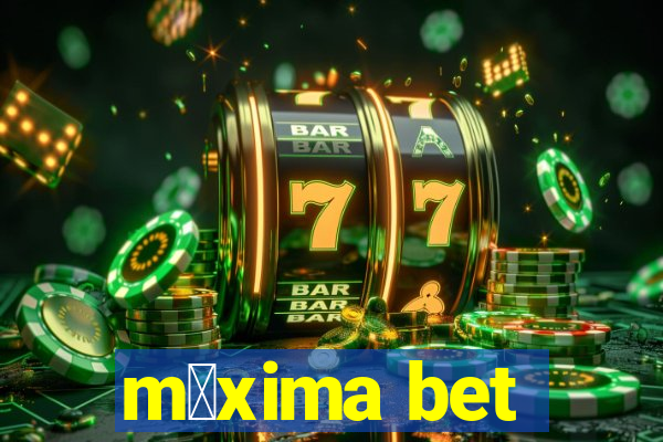 m谩xima bet