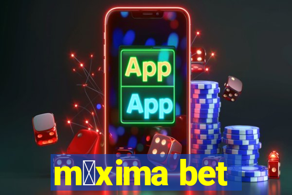 m谩xima bet