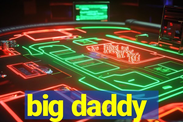 big daddy