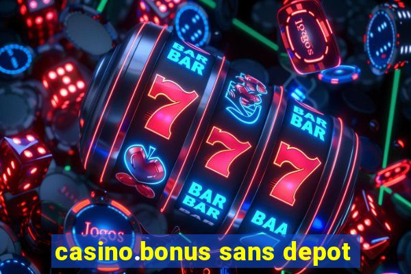 casino.bonus sans depot