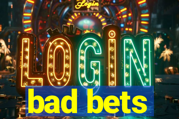 bad bets