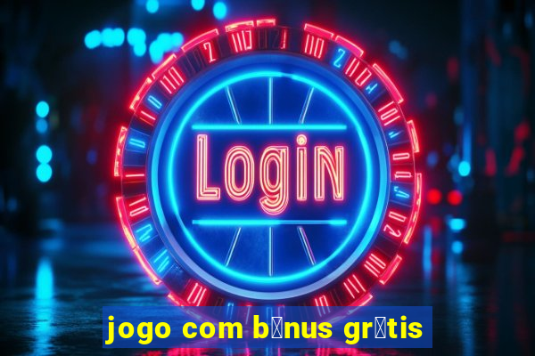 jogo com b么nus gr谩tis