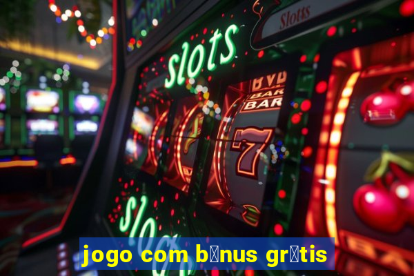 jogo com b么nus gr谩tis