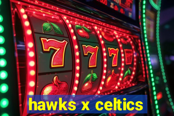 hawks x celtics