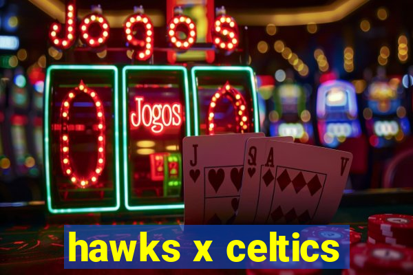 hawks x celtics