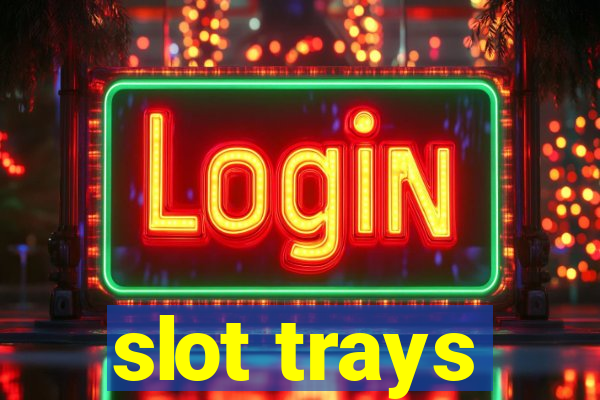 slot trays