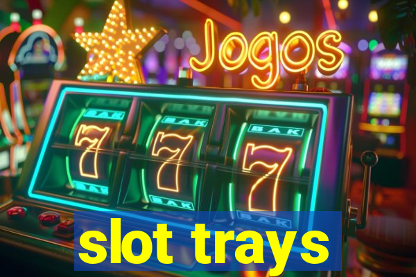 slot trays