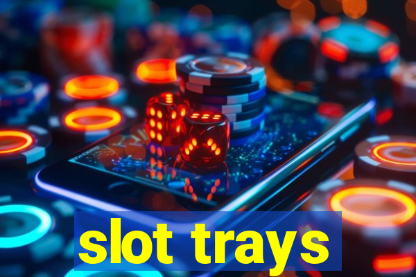 slot trays