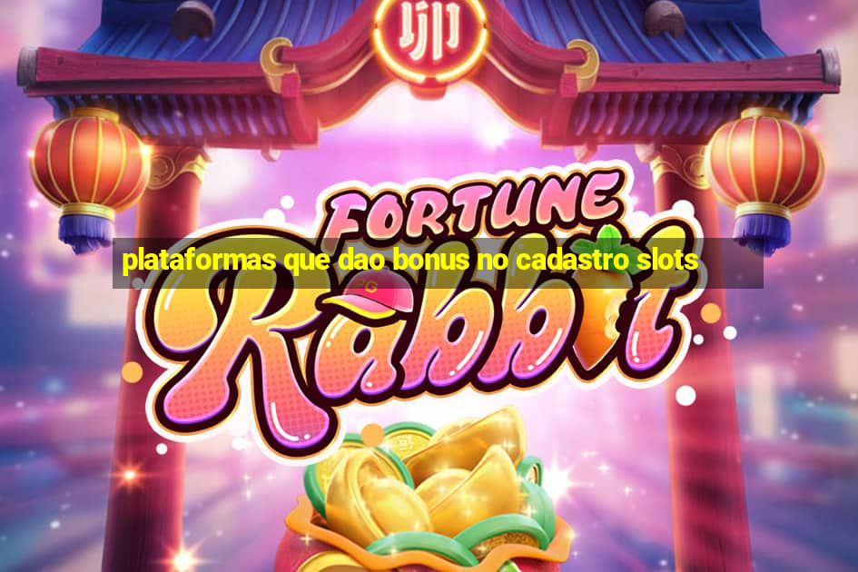 plataformas que dao bonus no cadastro slots