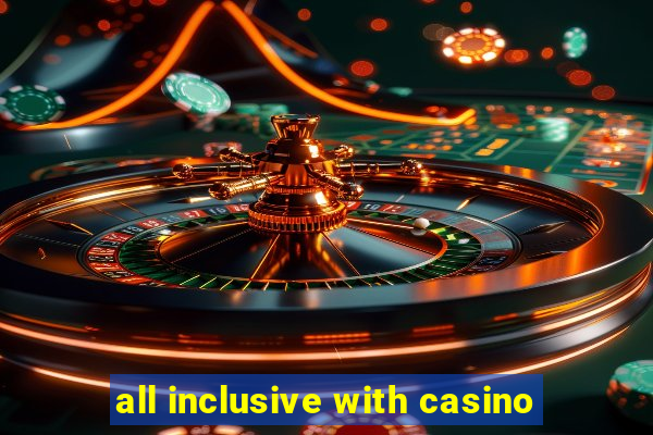 all inclusive with casino