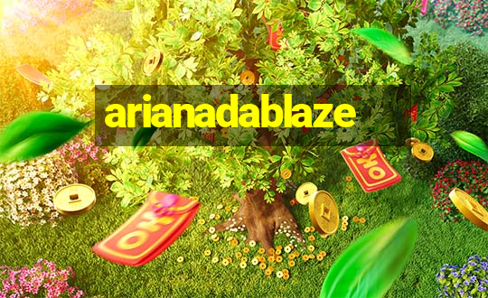 arianadablaze