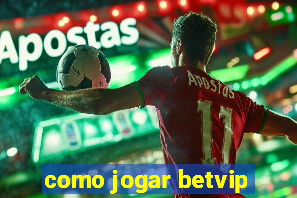 como jogar betvip