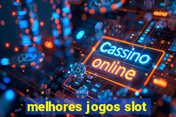 melhores jogos slot