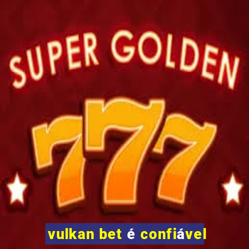 vulkan bet é confiável