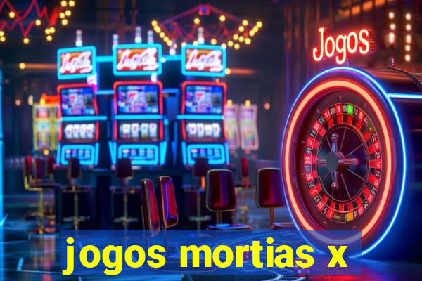 jogos mortias x