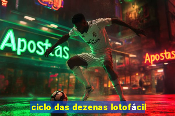 ciclo das dezenas lotofácil