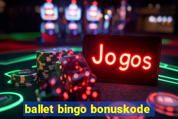 ballet bingo bonuskode