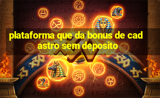 plataforma que da bonus de cadastro sem deposito