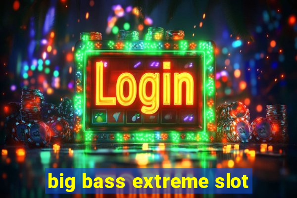 big bass extreme slot