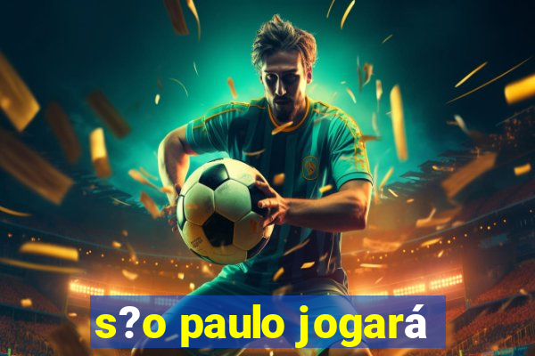 s?o paulo jogará